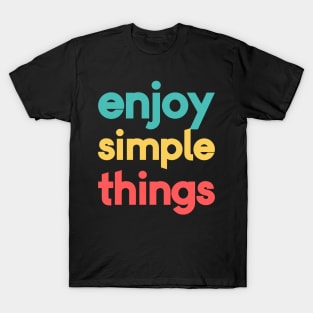 Enjoy The Simple Things T-Shirt